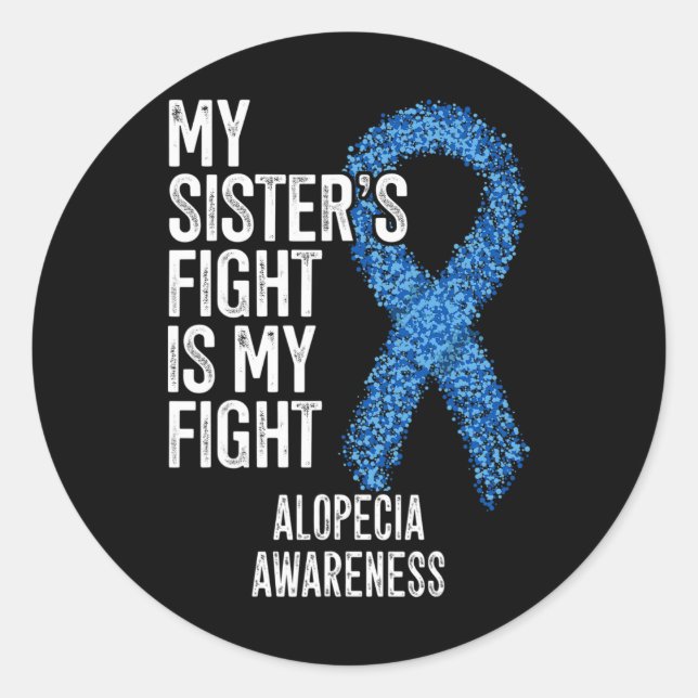 Hair Loss My Sister's Fight Is My Fight Alopecia A Classic Round Sticker (Front)