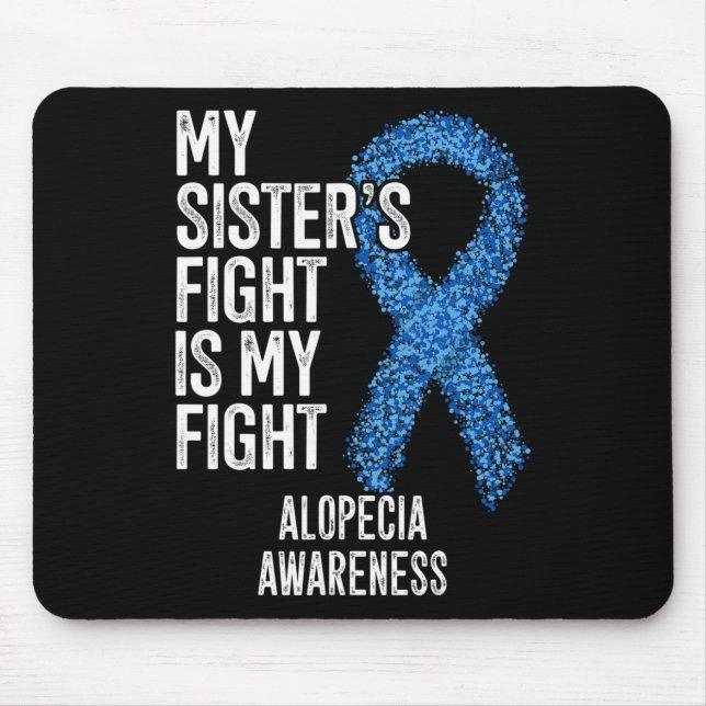 Hair Loss My Sister's Fight Is My Fight Alopecia A Mouse Pad (Front)