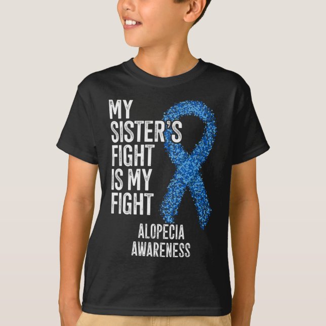 Hair Loss My Sister's Fight Is My Fight Alopecia A T-Shirt (Front)