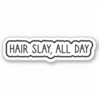 Hair Slay, All Day