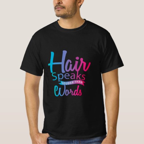 Hair Speaks Louder than Words Funny Hairdresser  T_Shirt