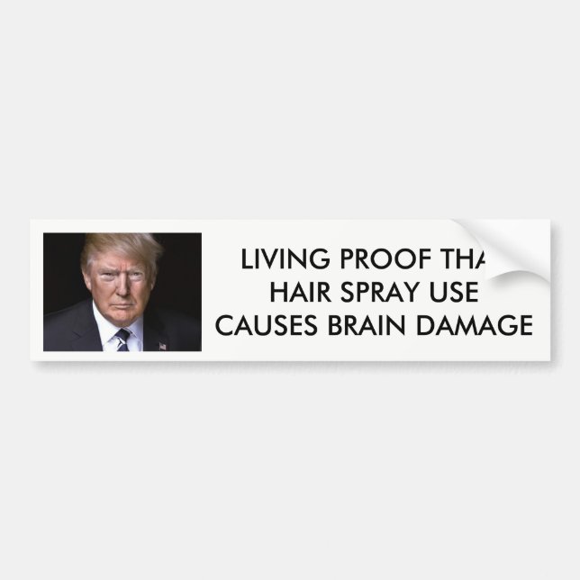 "Hair Spray Causes Brain Damage" anti-Donald Trump Bumper Sticker (Front)