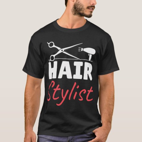 Hair Stylist For Hairdresser T_Shirt