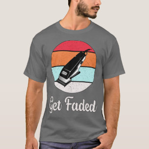 Hair Stylist Get Faded  T-Shirt