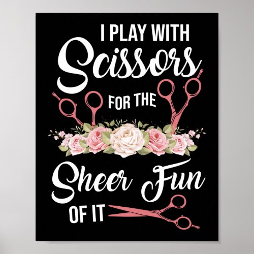 Hair Stylist Hairdresser I Play With Scissors Poster