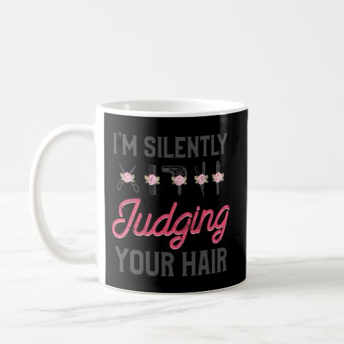 Hair Stylist Hairdresser IM Silently Judging Your Coffee Mug
