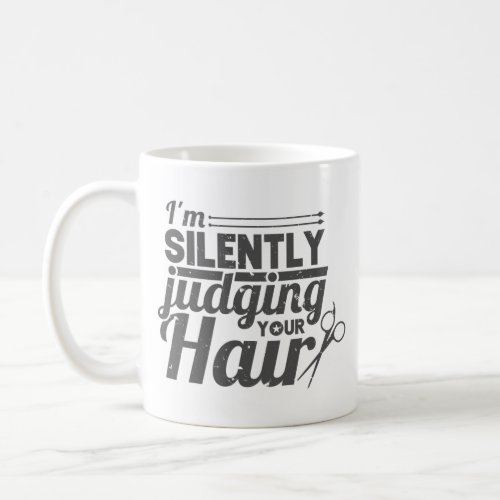 Hair Stylist Hairdresser Im Silently Judging Your Coffee Mug