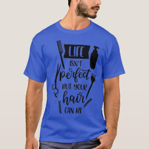 Hair Stylist Shirt Life Isnt Perfect But Your