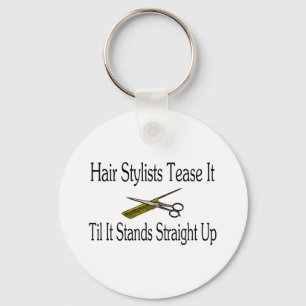 Hair Stylist Tease It Til It Stands Straight Up Keychain