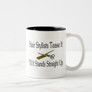 Hair Stylist Tease It Til It Stands Straight Up Two-Tone Coffee Mug