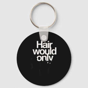 Hair Would Only Slow Down Bald Humor Funny Graphic Keychain
