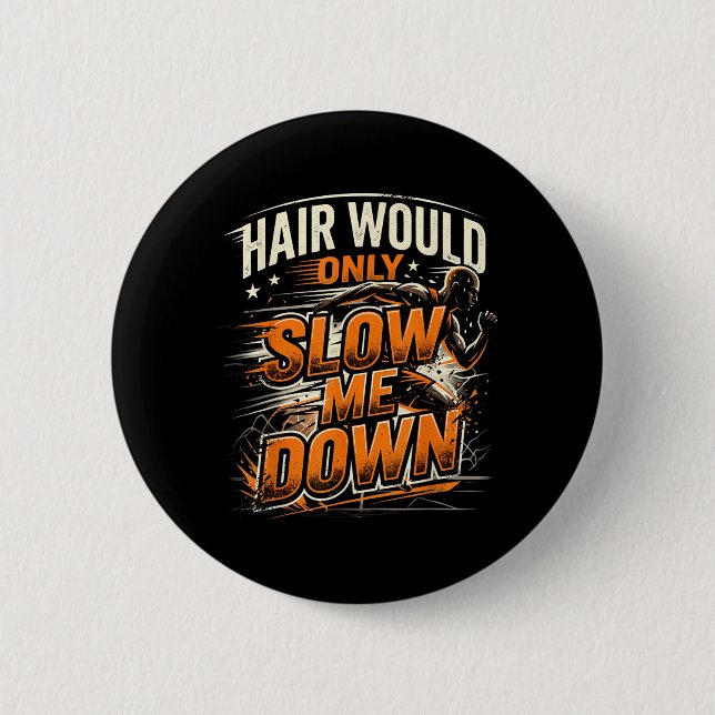 Hair Would Only Slow Down Funny Bald Guy Humor Button (Front)