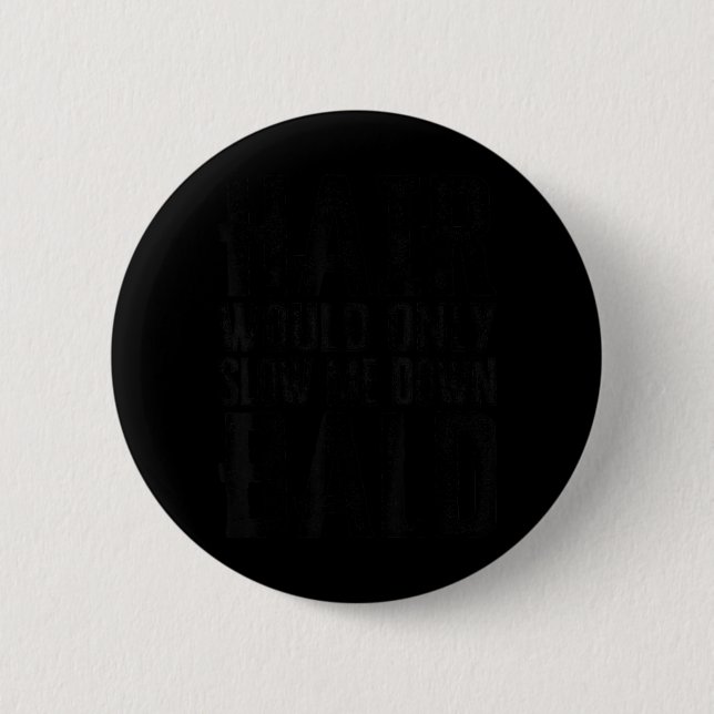 Hair Would Only Slow Me Down Funny Art Button (Front)