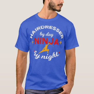 Hairdresser by Day Ninja by Night Hair Stylist T-Shirt