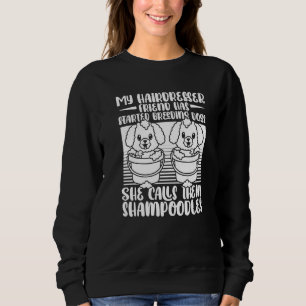 Hairdresser Dogs Stylist Hair Salon Hairstylist Sweatshirt