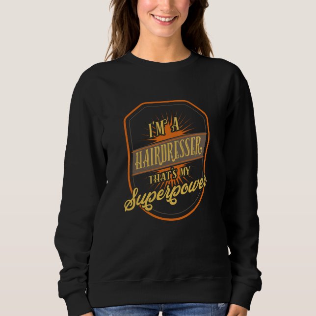 Hairdresser Hairstylist Gift Sweatshirt (Front)