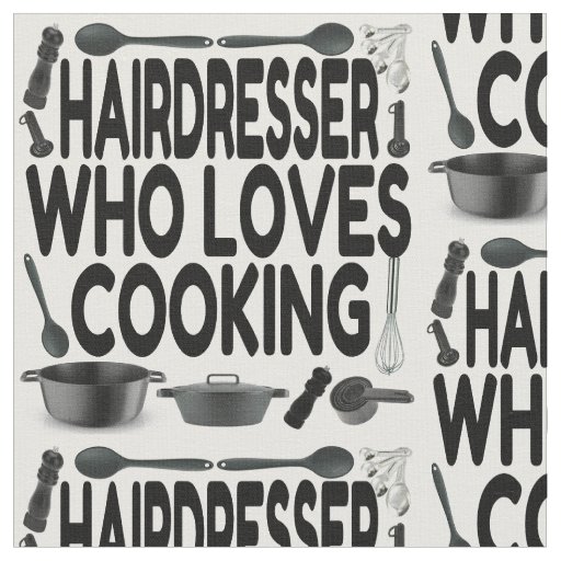 Hairdresser Loves Cooking Fabric