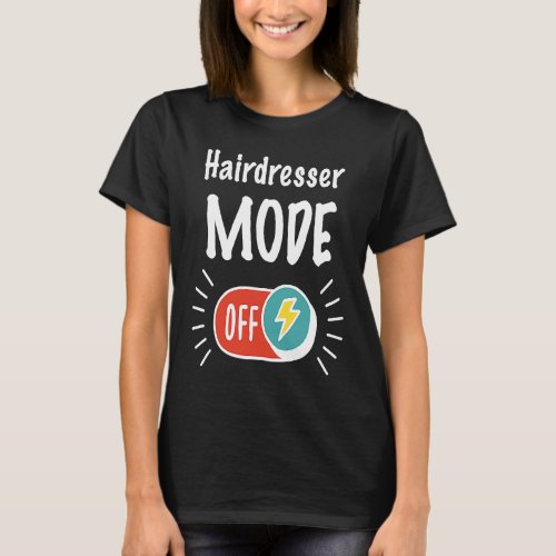 Hairdresser Mode On For hardworking And Motivated T_Shirt