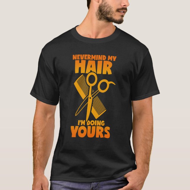 Hairdresser Saying Hair Cutting Scissors Comb Hair T-Shirt (Front)