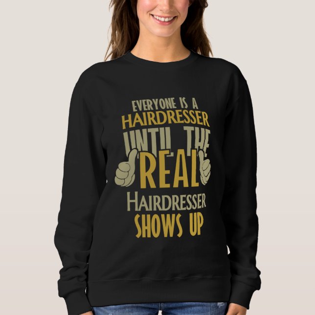 Hairdresser Until The Real One Shows Up Sweatshirt (Front)