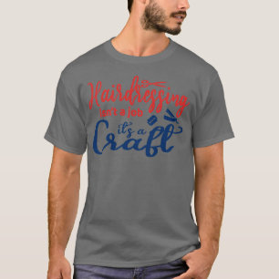 Hairdressing is Not a Job itx27s a Craft Funny Bar T-Shirt