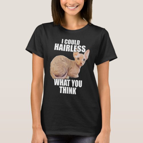 Hairless Cat Sphynx Cat Pun Meme For Men Women T_Shirt