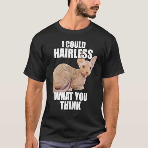 Hairless Cat Sphynx Cat Pun Meme For Men Women T_Shirt