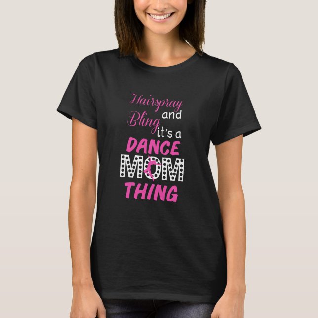 Hairspray and Bling Funny Dance Mom T-shirt (Front)