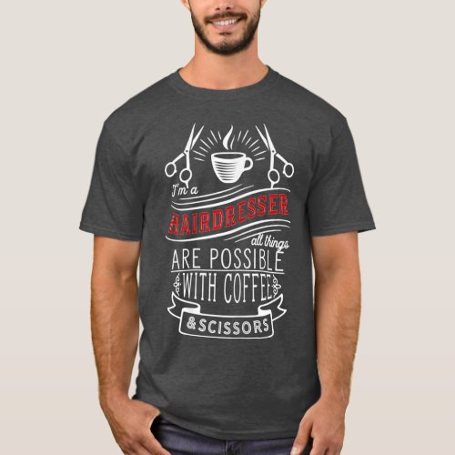 Hairstylist  All Things Possible With Coffee T_Shirt