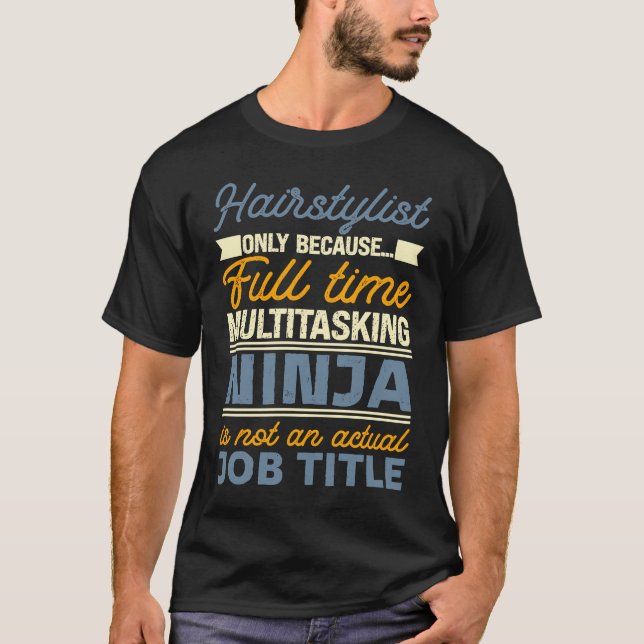 Hairstylist As Long As Full Time Multitasking Ninj T-Shirt (Front)