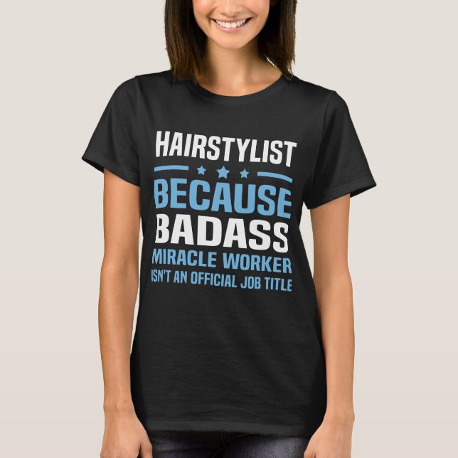 hairstylist because badass miracle worker isnt an T-Shirt (Front)