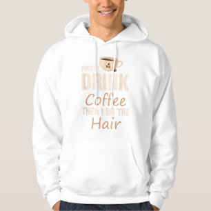 Hairstylist First I Drink Coffee Then I Do The Ha Hoodie