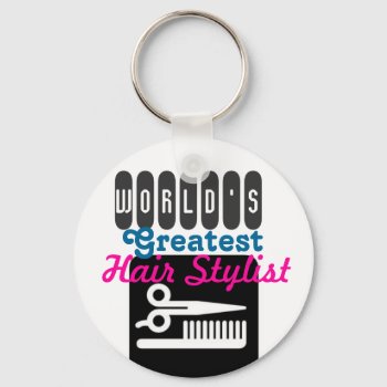 Hairstylist Gift Key Chain - World's Greatest by DoodleLab at Zazzle