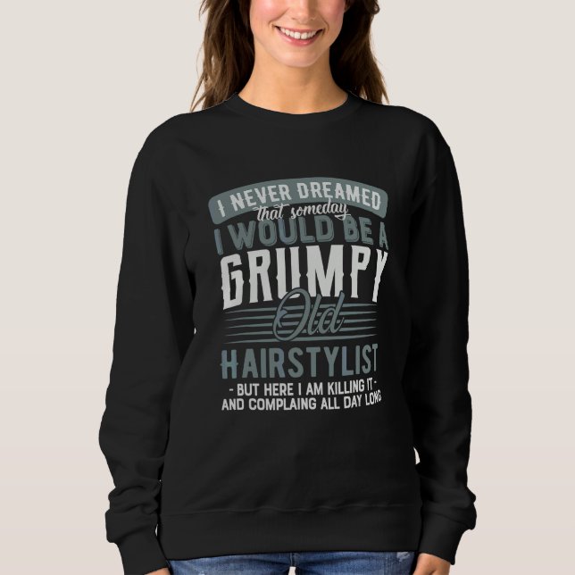 Hairstylist Grumpy And Old Sweatshirt (Front)