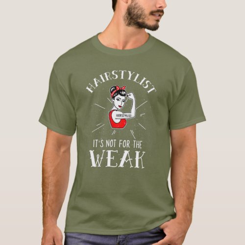 Hairstylist Its Not For The Weak Rosie Riveter T_Shirt