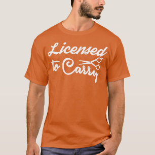 Hairstylist Licensed To Carry Scissors Salon Cut B T-Shirt