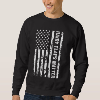 Hairy Flaps Matter Funny Inappropriate Rude Americ Sweatshirt