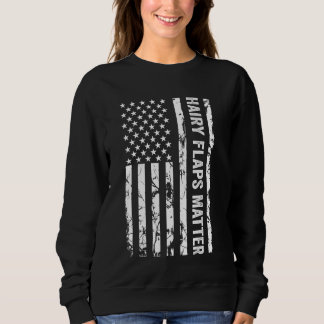 Hairy Flaps Matter Funny Inappropriate Rude Americ Sweatshirt