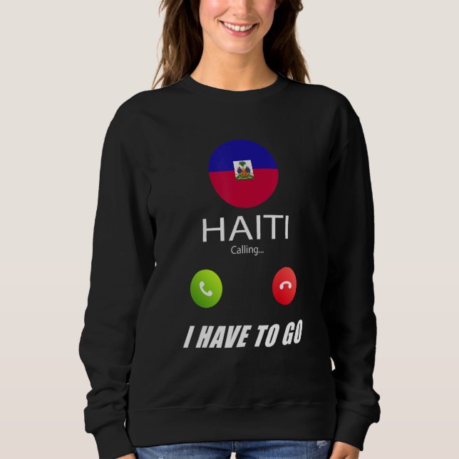 Haiti Flag Souvenir Haiti Is Calling Is Calling Sweatshirt (Front)