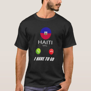 Haiti Flag Souvenir Haiti Is Calling Is Calling T-Shirt