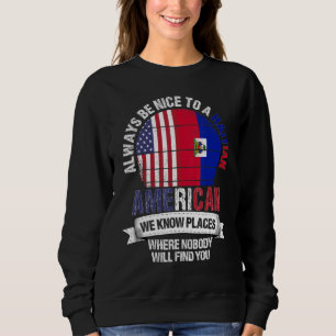 Haitian American We know Places where Country Hait Sweatshirt