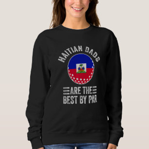 Haitian Dads Are The Best By Par Haiti Flag Golf D Sweatshirt