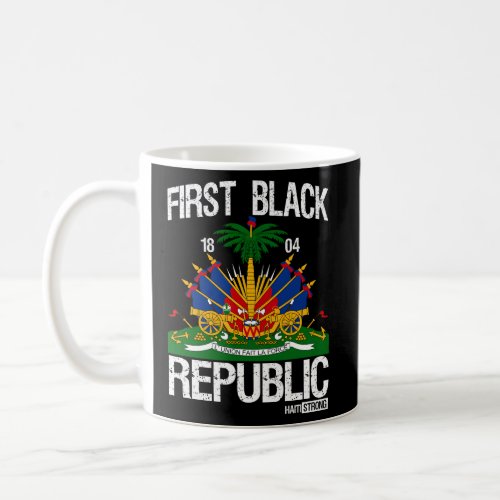 Haitian History Revolution Since 1804 First Black  Coffee Mug