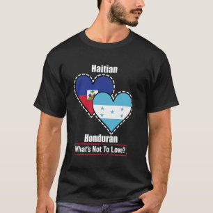 Haitian Honduran Heart Flags What's Not To Love T-Shirt
