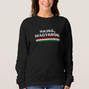 Hajrá Magyarok Hungary Proud Hungarian Flag   Sweatshirt