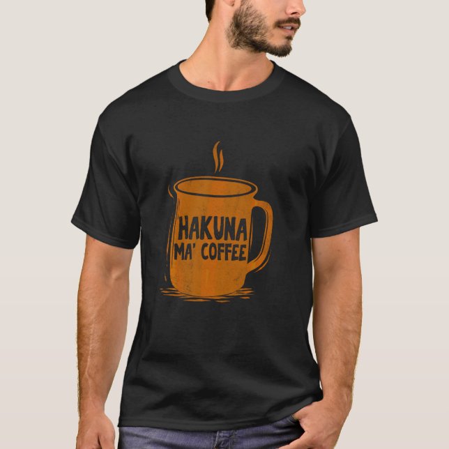 Hakuna Ma Coffee Maker Merch Brew Day Coffee Snob  T-Shirt (Front)
