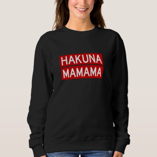 Hakuna Mamama   Cool Mother Love Mothers Day Quot Sweatshirt