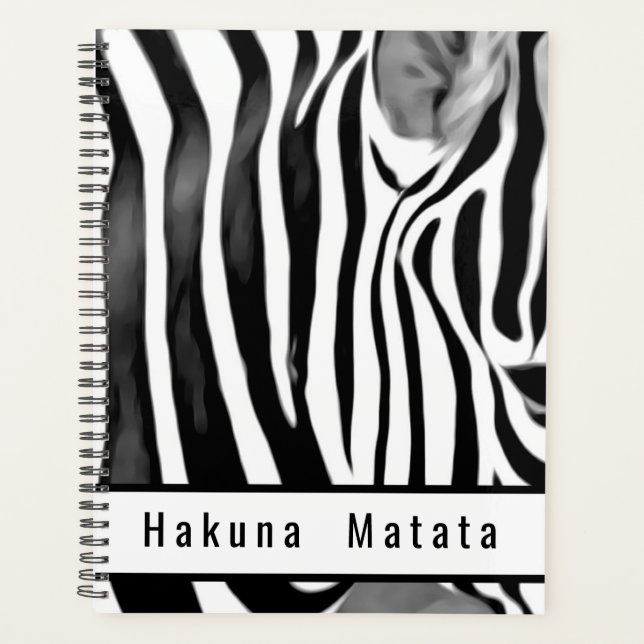 Hakuna Matata, Black & White Zebra  Stripes Planner (Front)