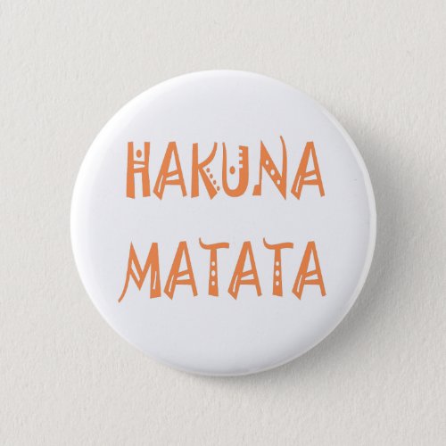 Hakuna Matata Gifts Cool Text Pinback Button