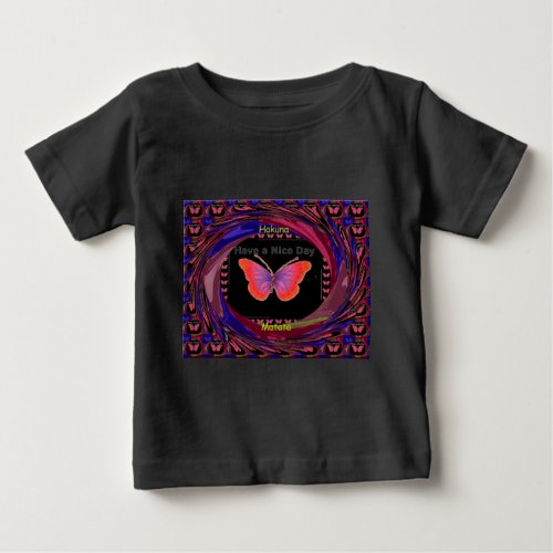 Hakuna Matata Have a Nice Day infinity Butterfly c Baby T_Shirt